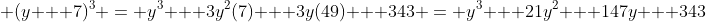 (y + 7)^3 = y^3 + 3y^2(7) + 3y(49) + 343 = y^3 + 21y^2 + 147y + 343
