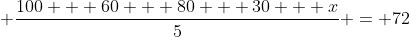 \frac{100 + 60 + 80 + 30 + x}{5} = 72