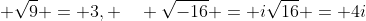 √9 = 3, √-16 = i√16 = 4i