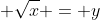 √x = y