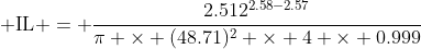 png.image?\dpi{110}%20\text{IL}%20=%20\frac{2.512^{2.58-2.57}}{\pi%20\times%20(48.71)^2%20\times%204%20\times%200.999}