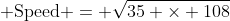 Speed = √(35 × 108)