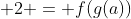 2 = f(g(a))