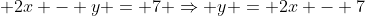 2x - y = 7 ⇒ y = 2x - 7