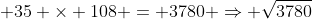 35 × 108 = 3780 ⇒ √3780