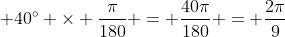 40° × (π / 180) = 40π / 180 = 2π / 9