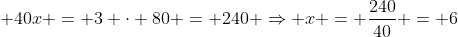 40x = 3 × 80 = 240 ⇒ x = 240 / 40 = 6