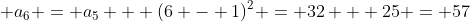 a₆ = a₅ + (6 - 1)² = 32 + 25 = 57