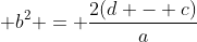 b² = [2(d - c)]/a