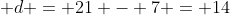 d = 21 - 7 = 14