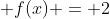f(x) = 2