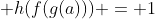 h(f(g(a))) = 1