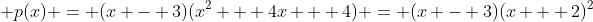 p(x) = (x - 3)(x² + 4x + 4) = (x - 3)(x + 2)²