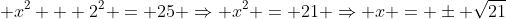 x² + 2² = 25 ⇒ x² = 21 ⇒ x = ±√21