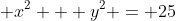 x² + y² = 25