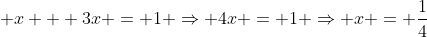 x + 3x = 1 ⇒ 4x = 1 ⇒ x = 1/4