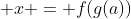 x = f(g(a))