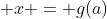 x = g(a)