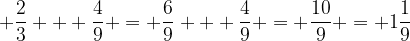 2/3 + 4/9 = 1 1/9
