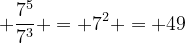 7^5 ÷ 7^3 = 49