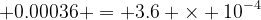 0.00036 = 3.6 × 10^(-4)