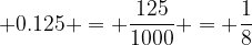 0.125 = 1/8