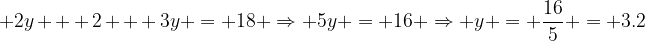 png.image?\dpi{120} 2y + 2 + 3y = 18 \Rightarrow 5y = 16 \Rightarrow y = \frac{16}{5} = 3