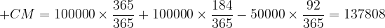 CM = 100000×(365/365) + 100000×(184/365) − 50000×(92/365) = 137808