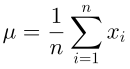 \mu=\frac1n\sum_{i=1}^{n}x_i