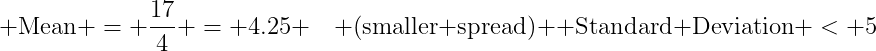 Mean = 17/4 = 4.25 (smaller spread); SD < 5
