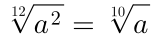 \sqrt[12]{a^2}=\sqrt[10]{a}