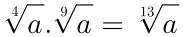 \sqrt[4]{a}.\sqrt[9]{a}=\sqrt[13]{a}