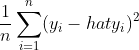 MSE = \frac{1}{n}\sum_{i=1}^{n}(y_i-\\hat{y_i})^2