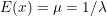 E(x) = \mu = 1 / \lambda