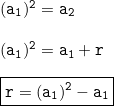 png.image?\inline&space;\dpi{110}\\&space;\mathtt{(a_1)^2&space;=&space;a_2}&space;\\\\\mathtt{(a_1)^2&space;=&space;a_1&space;&plus;&space;r}&space;\\\\\boxed{\mathtt{r&space;=&space;(a_1)^2&space;-&space;a_1}}&space;