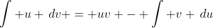 u\,dv = uv - \int v \,du