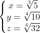 \left\{\begin{matrix}x=\sqrt[3]{5}\\y=\sqrt[4]{10}\\z=\sqrt[6]{32}\end{matrix}\right.