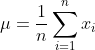 \mu=\frac1n\sum_{i=1}^{n}x_i