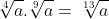\sqrt[4]{a}.\sqrt[9]{a}=\sqrt[13]{a}