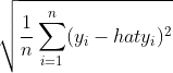 RMSE = \sqrt{\frac{1}{n}\sum_{i=1}^{n}(y_i-\\hat{y_i})^2}