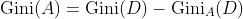 \Delta \textup{Gini}(A)=\textup{Gini}(D)-\textup{Gini}_{A}(D)