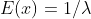 E(x) = 1/lambda
