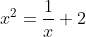x^2=\frac1x+2