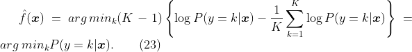
\label{eq:dec.ada.L.f}
\hat{f}(\boldsymbol{x}) = arg\,min_k (K-1) \left\{\log P(y=k|\boldsymbol{x}) - \frac{1}{K} \sum_{k=1}^K \log P(y=k|\boldsymbol{x})\right\} = arg\,min_k P(y=k|\boldsymbol{x}).
\qquad(23)