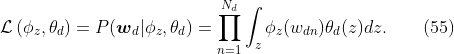 
\label{eq:lda.like}
\mathcal{L}\left(\phi_z,\theta_d\right) = P(\boldsymbol{w}_d|\phi_z,\theta_d) = \prod_{n=1}^{N_d} \int_z \phi_z(w_{dn}) \theta_d(z) dz.
\qquad(55)