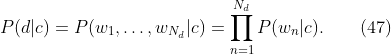 
\label{eq:nbc.pdc}
P(d|c) = P(w_1,\dots,w_{N_d}|c) = \prod_{n=1}^{N_d} P(w_n|c).
\qquad(47)