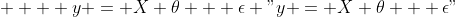 
y = X \\theta + \\epsilon
