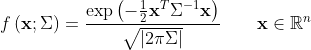 
f\left({\mathbf x};\Sigma\right) =
\frac{
  \exp\left(-\frac{1}{2}{\mathbf x}^T\Sigma^{-1}{\mathbf x}\right)
}{
  \sqrt{\left\|2\pi\Sigma\right\|}
}
\qquad{\mathbf x}\in{\mathbb R}^n
