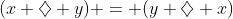 [tex](x \diamondsuit y) = (y \diamondsuit x)[/tex]