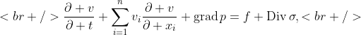 [tex]<br />\frac{\partial v}{\partial t}+\sum_{i=1}^{n}v_{i}\frac{\partial v}{\partial x_{i}}+\mathop{\mathrm{grad}}p=f+\mathop{\mathrm{Div}}\sigma,<br />[/tex]